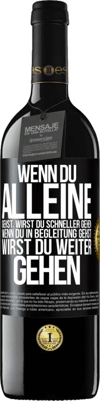 39,95 € | Rotwein RED Ausgabe MBE Reserve Wenn du alleine gehst, wirst du schneller gehen. Wenn du in Begleitung gehst, wirst du weiter gehen Schwarzes Etikett. Anpassbares Etikett Reserve 12 Monate Ernte 2016 Tempranillo