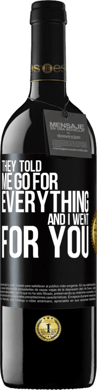 39,95 € | Red Wine RED Edition MBE Reserve They told me go for everything and I went for you Black Label. Customizable label Reserve 12 Months Harvest 2014 Tempranillo