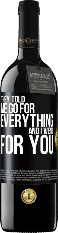 39,95 € Free Shipping | Red Wine RED Edition MBE Reserve They told me go for everything and I went for you Black Label. Customizable label Reserve 12 Months Harvest 2016 Tempranillo