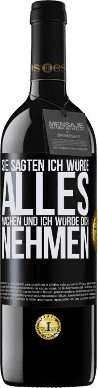 39,95 € Kostenloser Versand | Rotwein RED Ausgabe MBE Reserve Sie sagten, ich würde alles machen und ich würde dich nehmen Schwarzes Etikett. Anpassbares Etikett Reserve 12 Monate Ernte 2016 Tempranillo