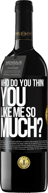 Free Shipping | Red Wine RED Edition MBE Reserve who do you think you like me so much? Black Label. Customizable label Reserve 12 Months Harvest 2014 Tempranillo