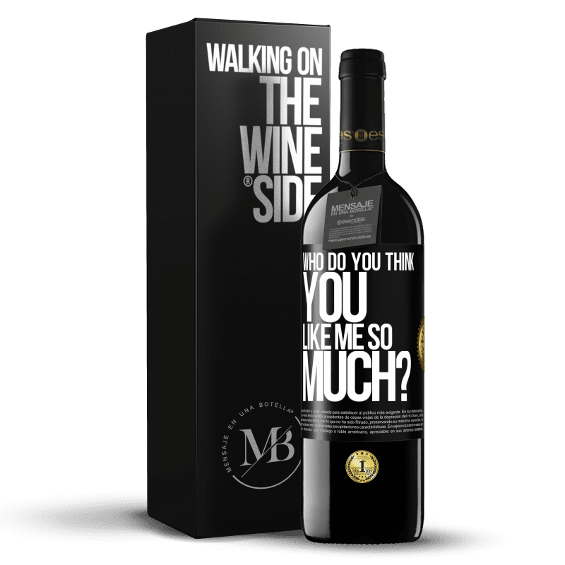 39,95 € Free Shipping | Red Wine RED Edition MBE Reserve who do you think you like me so much? Black Label. Customizable label Reserve 12 Months Harvest 2014 Tempranillo