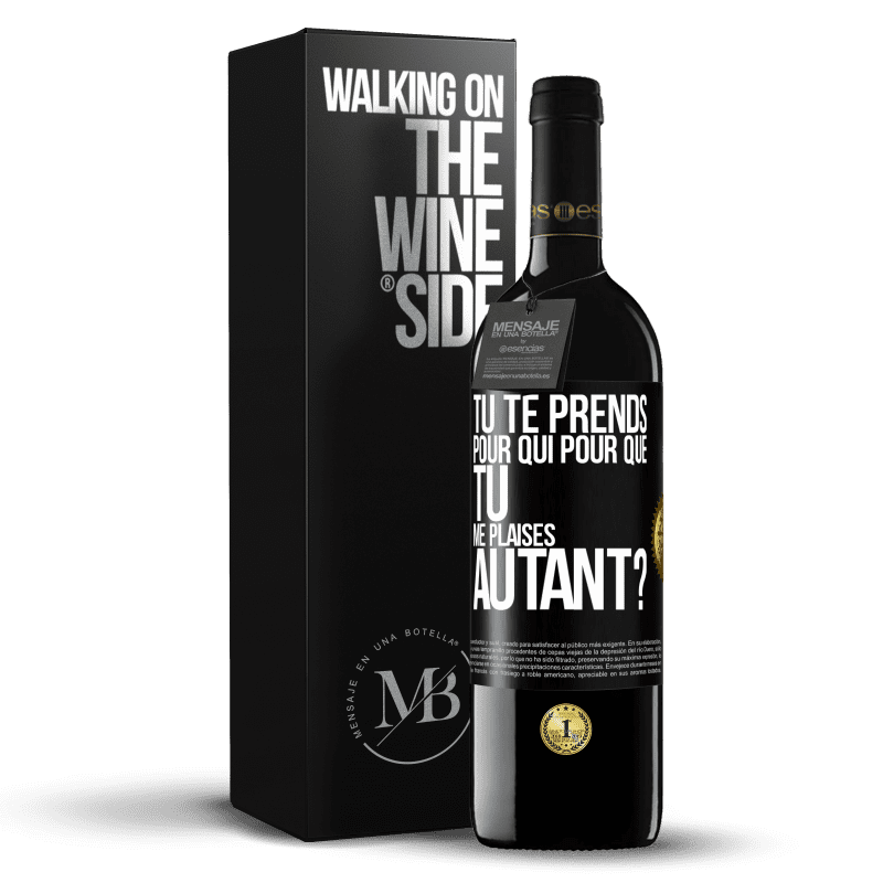 39,95 € Envoi gratuit | Vin rouge Édition RED MBE Réserve Tu te prends pour qui pour que tu me plaises autant? Étiquette Noire. Étiquette personnalisable Réserve 12 Mois Récolte 2015 Tempranillo