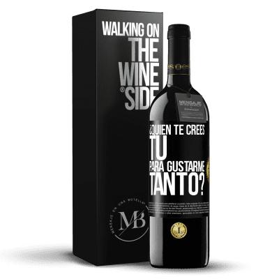«¿Quién te crees tú para gustarme tanto?» Edición RED MBE Reserva