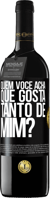 39,95 € | Vinho tinto Edição RED MBE Reserva quem você acha que gosta tanto de mim? Etiqueta Preta. Etiqueta personalizável Reserva 12 Meses Colheita 2015 Tempranillo