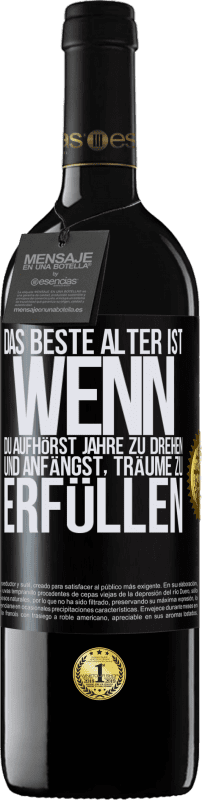 39,95 € | Rotwein RED Ausgabe MBE Reserve Das beste Alter ist, wenn du aufhörst, Jahre zu drehen und anfängst, Träume zu erfüllen Schwarzes Etikett. Anpassbares Etikett Reserve 12 Monate Ernte 2014 Tempranillo