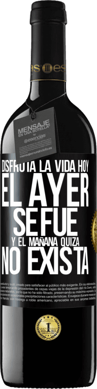 39,95 € | Vino Tinto Edición RED MBE Reserva Disfruta la vida hoy el ayer se fue y el mañana quizá no exista Etiqueta Negra. Etiqueta personalizable Reserva 12 Meses Cosecha 2015 Tempranillo