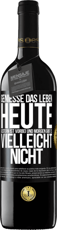 39,95 € | Rotwein RED Ausgabe MBE Reserve Genieße das Leben heute, gestern ist vorbei und morgen gibt es vielleicht nicht Schwarzes Etikett. Anpassbares Etikett Reserve 12 Monate Ernte 2016 Tempranillo
