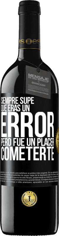 «Siempre supe que eras un error, pero fue un placer cometerte» Edición RED MBE Reserva