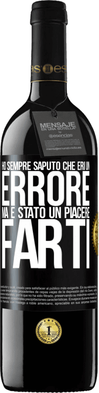 39,95 € Spedizione Gratuita | Vino rosso Edizione RED MBE Riserva Ho sempre saputo che eri un errore, ma è stato un piacere farti Etichetta Nera. Etichetta personalizzabile Riserva 12 Mesi Raccogliere 2016 Tempranillo