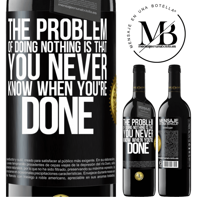 24,95 € Free Shipping | Red Wine RED Edition Crianza 6 Months The problem of doing nothing is that you never know when you're done Black Label. Customizable label Aging in oak barrels 6 Months Harvest 2019 Tempranillo