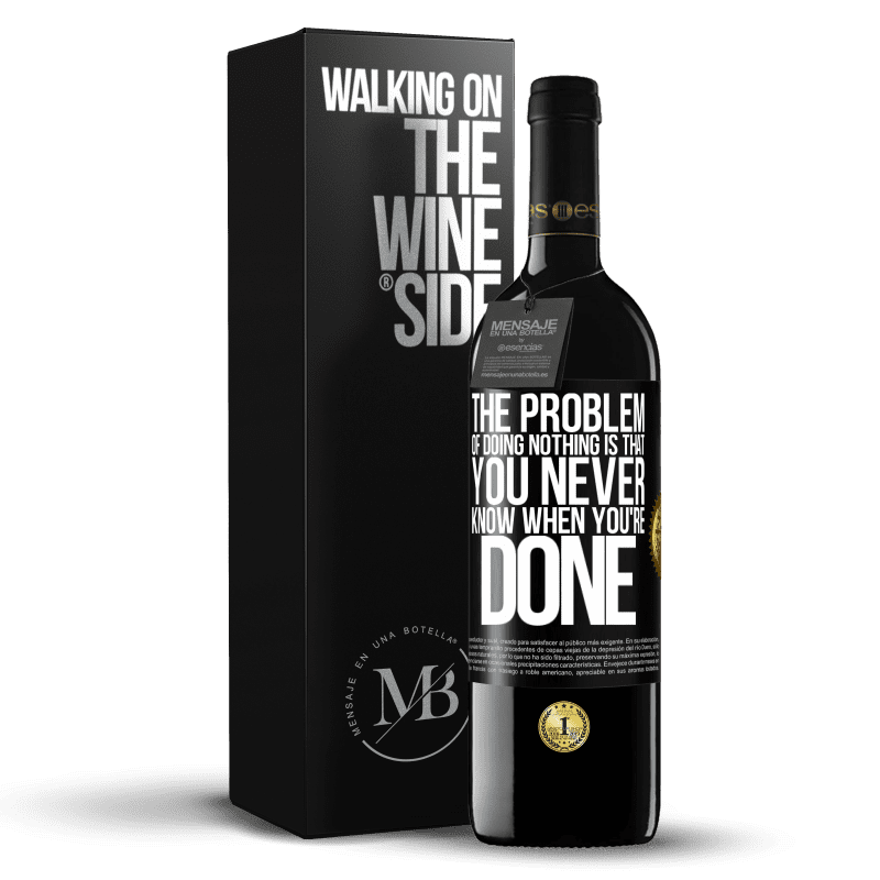 39,95 € Free Shipping | Red Wine RED Edition MBE Reserve The problem of doing nothing is that you never know when you're done Black Label. Customizable label Reserve 12 Months Harvest 2014 Tempranillo
