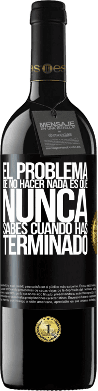 «El problema de no hacer nada es que nunca sabes cuando has terminado» Edición RED MBE Reserva