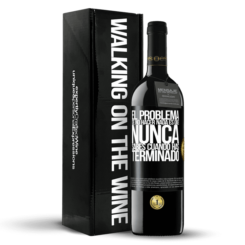 39,95 € Envío gratis | Vino Tinto Edición RED MBE Reserva El problema de no hacer nada es que nunca sabes cuando has terminado Etiqueta Negra. Etiqueta personalizable Reserva 12 Meses Cosecha 2015 Tempranillo