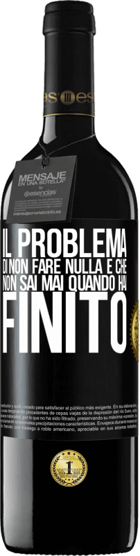 39,95 € Spedizione Gratuita | Vino rosso Edizione RED MBE Riserva Il problema di non fare nulla è che non sai mai quando hai finito Etichetta Nera. Etichetta personalizzabile Riserva 12 Mesi Raccogliere 2016 Tempranillo