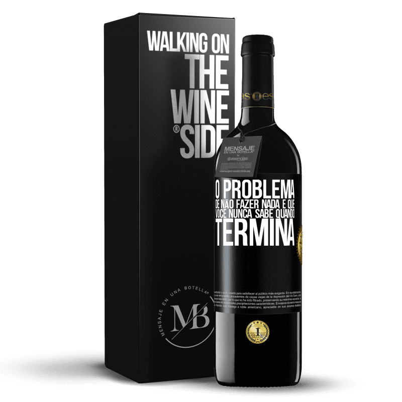 39,95 € Envio grátis | Vinho tinto Edição RED MBE Reserva O problema de não fazer nada é que você nunca sabe quando termina Etiqueta Preta. Etiqueta personalizável Reserva 12 Meses Colheita 2016 Tempranillo