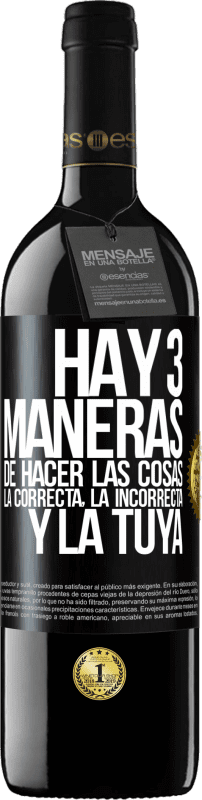 39,95 € Envío gratis | Vino Tinto Edición RED MBE Reserva Hay tres maneras de hacer las cosas: la correcta, la incorrecta y la tuya Etiqueta Negra. Etiqueta personalizable Reserva 12 Meses Cosecha 2016 Tempranillo