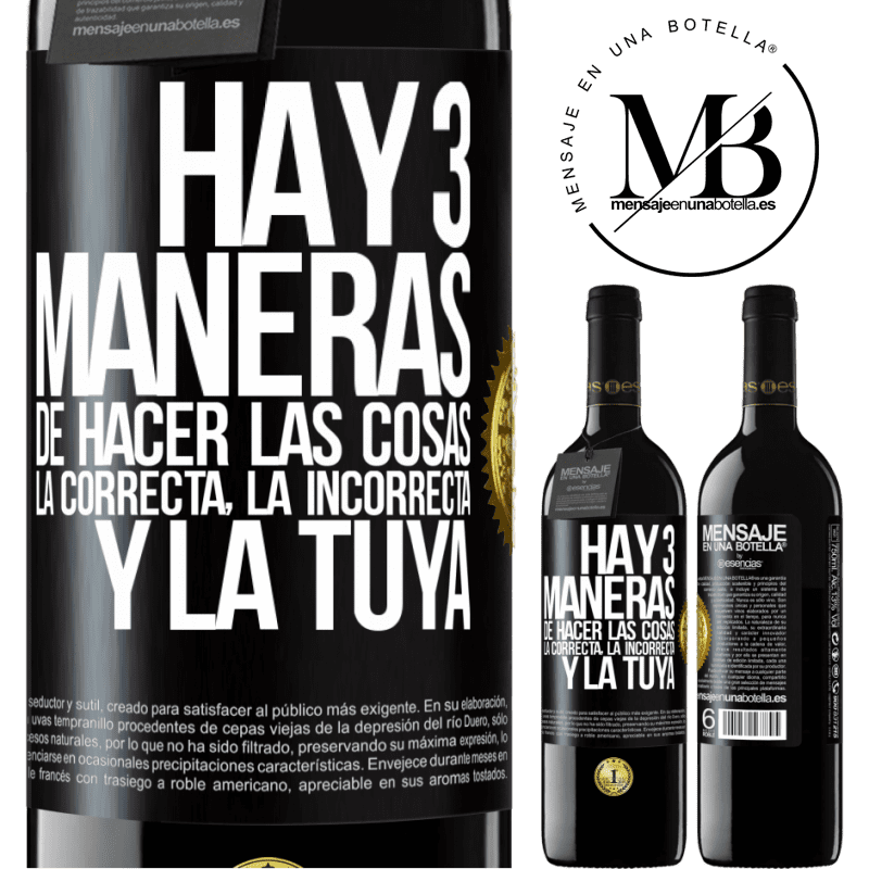 39,95 € Envío gratis | Vino Tinto Edición RED MBE Reserva Hay tres maneras de hacer las cosas: la correcta, la incorrecta y la tuya Etiqueta Negra. Etiqueta personalizable Reserva 12 Meses Cosecha 2015 Tempranillo