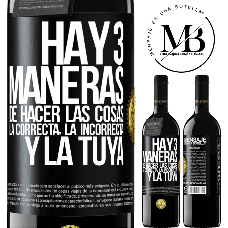 39,95 € Envío gratis | Vino Tinto Edición RED MBE Reserva Hay tres maneras de hacer las cosas: la correcta, la incorrecta y la tuya Etiqueta Negra. Etiqueta personalizable Reserva 12 Meses Cosecha 2016 Tempranillo