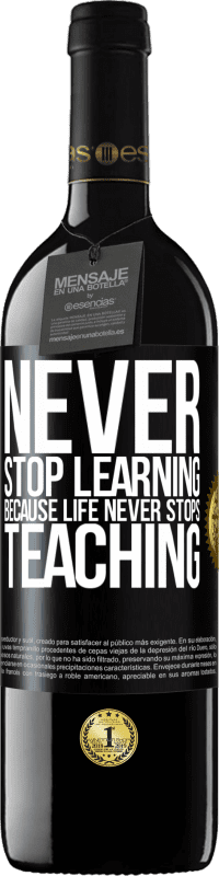 39,95 € | Red Wine RED Edition MBE Reserve Never stop learning becouse life never stops teaching Black Label. Customizable label Reserve 12 Months Harvest 2015 Tempranillo