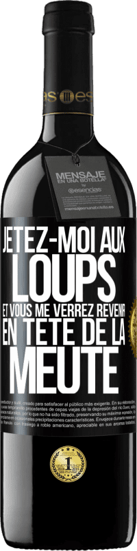 39,95 € | Vin rouge Édition RED MBE Réserve Jetez-moi aux loups et vous me verrez revenir en tête de la meute Étiquette Noire. Étiquette personnalisable Réserve 12 Mois Récolte 2016 Tempranillo