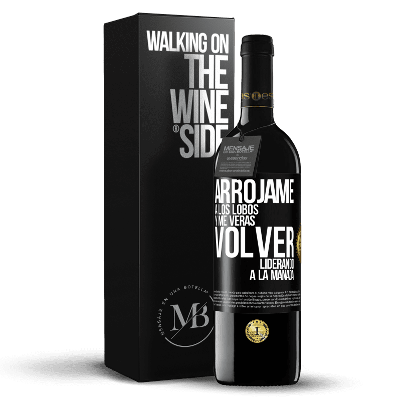 39,95 € Envío gratis | Vino Tinto Edición RED MBE Reserva Arrójame a los lobos y me verás volver liderando a la manada Etiqueta Negra. Etiqueta personalizable Reserva 12 Meses Cosecha 2015 Tempranillo