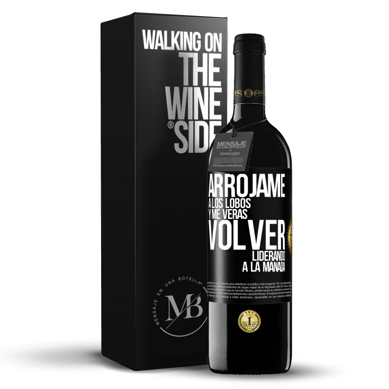 39,95 € Envío gratis | Vino Tinto Edición RED MBE Reserva Arrójame a los lobos y me verás volver liderando a la manada Etiqueta Negra. Etiqueta personalizable Reserva 12 Meses Cosecha 2016 Tempranillo