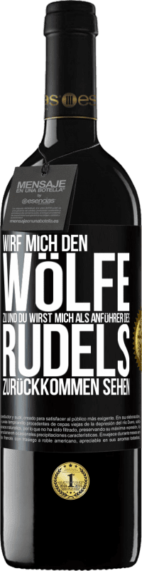 39,95 € | Rotwein RED Ausgabe MBE Reserve Wirf mich den Wölfe zu und du wirst mich als Anführer des Rudels zurückkommen sehen Schwarzes Etikett. Anpassbares Etikett Reserve 12 Monate Ernte 2016 Tempranillo