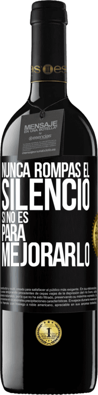 39,95 € | Vino Tinto Edición RED MBE Reserva Nunca rompas el silencio si no es para mejorarlo Etiqueta Negra. Etiqueta personalizable Reserva 12 Meses Cosecha 2016 Tempranillo