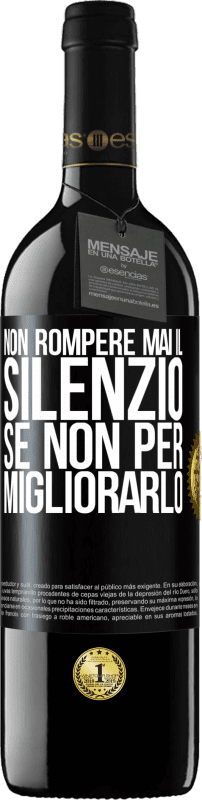 39,95 € | Vino rosso Edizione RED MBE Riserva Non rompere mai il silenzio se non per migliorarlo Etichetta Nera. Etichetta personalizzabile Riserva 12 Mesi Raccogliere 2015 Tempranillo