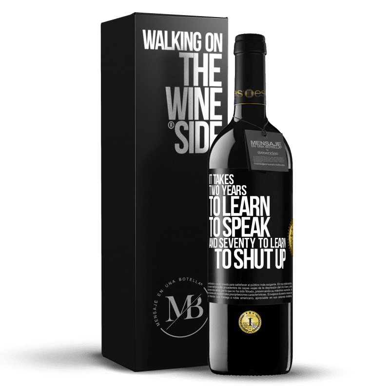 39,95 € Free Shipping | Red Wine RED Edition MBE Reserve It takes two years to learn to speak, and seventy to learn to shut up Black Label. Customizable label Reserve 12 Months Harvest 2015 Tempranillo