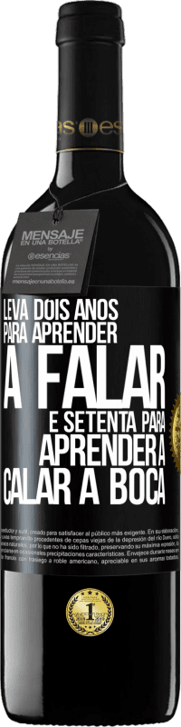 39,95 € Envio grátis | Vinho tinto Edição RED MBE Reserva Leva dois anos para aprender a falar, e setenta para aprender a calar a boca Etiqueta Preta. Etiqueta personalizável Reserva 12 Meses Colheita 2016 Tempranillo
