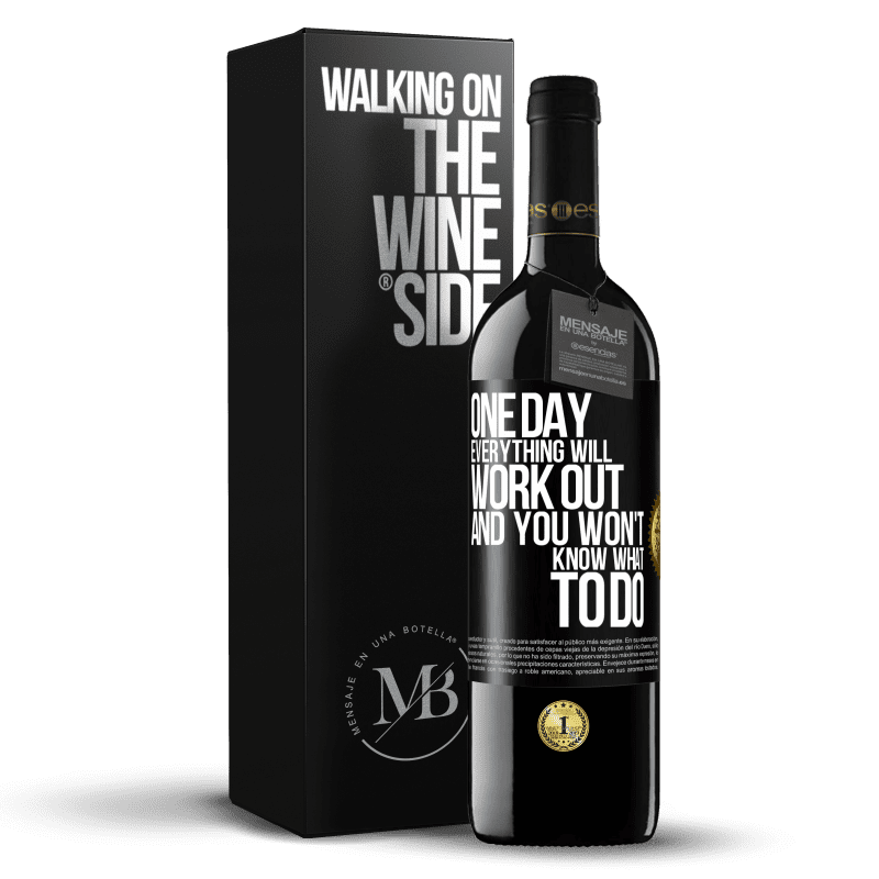 39,95 € Free Shipping | Red Wine RED Edition MBE Reserve One day everything will work out and you won't know what to do Black Label. Customizable label Reserve 12 Months Harvest 2014 Tempranillo
