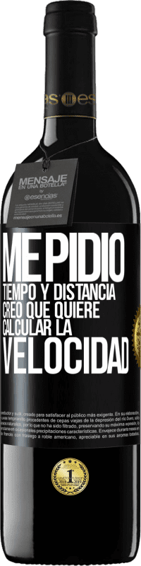 39,95 € | Vino Tinto Edición RED MBE Reserva Me pidió tiempo y distancia. Creo que quiere calcular la velocidad Etiqueta Negra. Etiqueta personalizable Reserva 12 Meses Cosecha 2016 Tempranillo