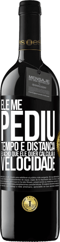 Envio grátis | Vinho tinto Edição RED MBE Reserva Ele me pediu tempo e distância. Eu acho que ele quer calcular a velocidade Etiqueta Preta. Etiqueta personalizável Reserva 12 Meses Colheita 2014 Tempranillo