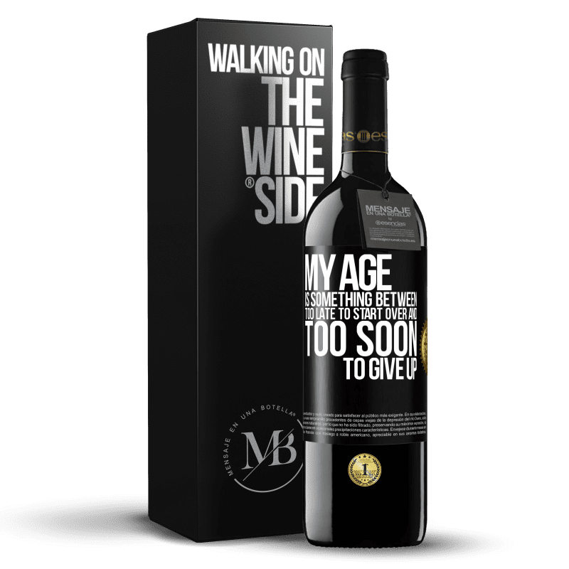 39,95 € Free Shipping | Red Wine RED Edition MBE Reserve My age is something between ... Too late to start over and ... too soon to give up Black Label. Customizable label Reserve 12 Months Harvest 2014 Tempranillo