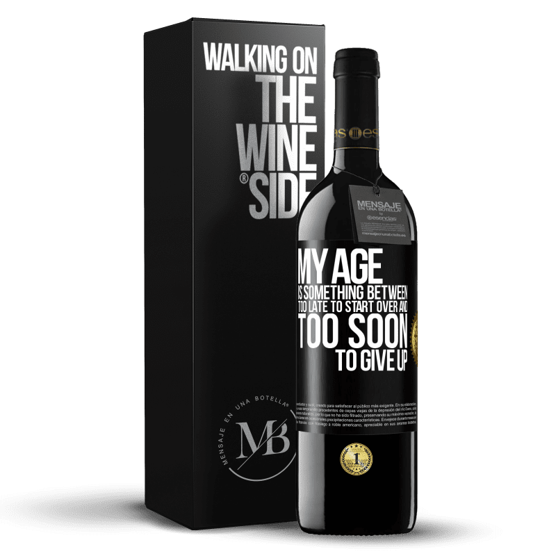 39,95 € Free Shipping | Red Wine RED Edition MBE Reserve My age is something between ... Too late to start over and ... too soon to give up Black Label. Customizable label Reserve 12 Months Harvest 2015 Tempranillo