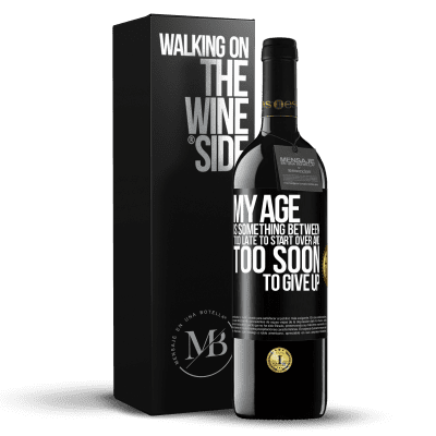 «My age is something between ... Too late to start over and ... too soon to give up» RED Edition MBE Reserve