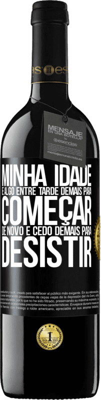39,95 € | Vinho tinto Edição RED MBE Reserva Minha idade é algo entre ... Tarde demais para começar de novo e ... cedo demais para desistir Etiqueta Preta. Etiqueta personalizável Reserva 12 Meses Colheita 2016 Tempranillo
