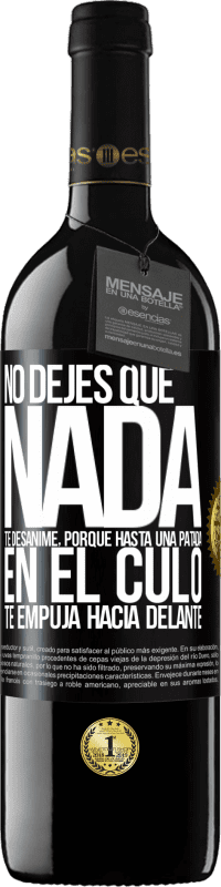 39,95 € Envío gratis | Vino Tinto Edición RED MBE Reserva No dejes que nada te desanime, porque hasta una patada en el culo te empuja hacia delante Etiqueta Negra. Etiqueta personalizable Reserva 12 Meses Cosecha 2014 Tempranillo