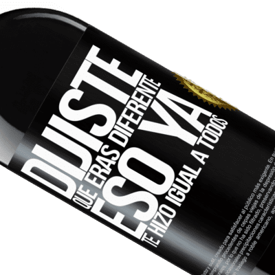 Expresiones Únicas y Personales. «Dijiste que eras diferente, eso ya te hizo igual a todos» Edición RED MBE Reserva