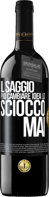 Spedizione Gratuita | Vino rosso Edizione RED MBE Riserva Il saggio può cambiare idea. Lo sciocco, mai Etichetta Nera. Etichetta personalizzabile Riserva 12 Mesi Raccogliere 2014 Tempranillo