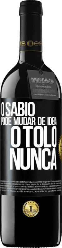 «O sábio pode mudar de idéia. O tolo, nunca» Edição RED MBE Reserva
