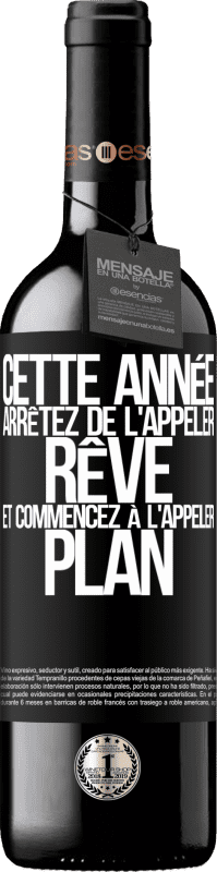 39,95 € Envoi gratuit | Vin rouge Édition RED MBE Réserve Cette année arrêtez de l'appeler rêve et commencez à l'appeler plan Étiquette Noire. Étiquette personnalisable Réserve 12 Mois Récolte 2016 Tempranillo