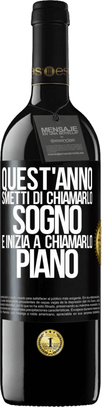 39,95 € | Vino rosso Edizione RED MBE Riserva Quest'anno smetti di chiamarlo sogno e inizia a chiamarlo piano Etichetta Nera. Etichetta personalizzabile Riserva 12 Mesi Raccogliere 2015 Tempranillo