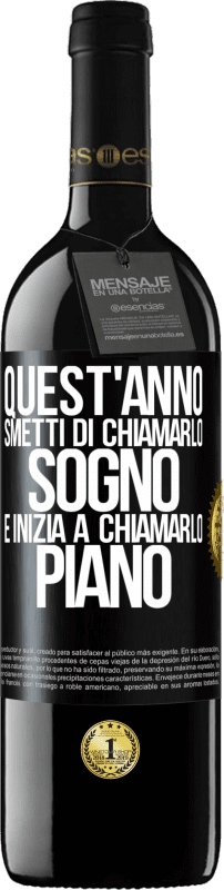39,95 € Spedizione Gratuita | Vino rosso Edizione RED MBE Riserva Quest'anno smetti di chiamarlo sogno e inizia a chiamarlo piano Etichetta Nera. Etichetta personalizzabile Riserva 12 Mesi Raccogliere 2016 Tempranillo