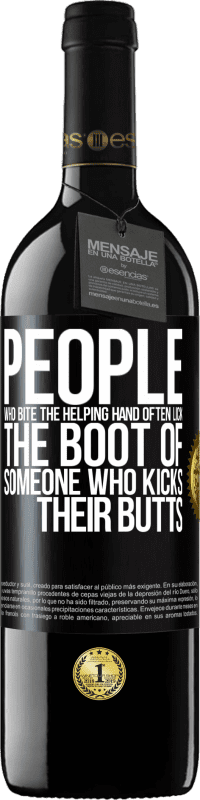 39,95 € | Red Wine RED Edition MBE Reserve People who bite the helping hand, often lick the boot of someone who kicks their butts Black Label. Customizable label Reserve 12 Months Harvest 2014 Tempranillo