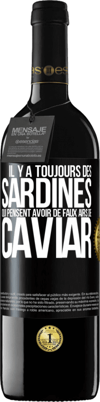 39,95 € | Vin rouge Édition RED MBE Réserve Il y a toujours des sardines qui pensent avoir de faux airs de caviar Étiquette Noire. Étiquette personnalisable Réserve 12 Mois Récolte 2016 Tempranillo