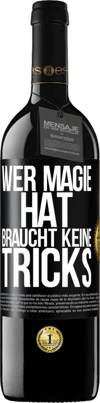 39,95 € Kostenloser Versand | Rotwein RED Ausgabe MBE Reserve Wer Magie hat, braucht keine Tricks Schwarzes Etikett. Anpassbares Etikett Reserve 12 Monate Ernte 2016 Tempranillo