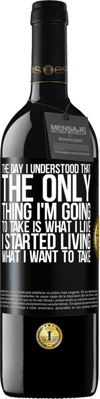 Free Shipping | Red Wine RED Edition MBE Reserve The day I understood that the only thing I'm going to take is what I live, I started living what I want to take Black Label. Customizable label Reserve 12 Months Harvest 2014 Tempranillo